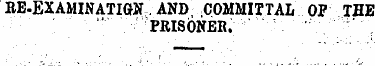 BE-EXAMINATIGN AND COMMITTAL OF THE " PR...