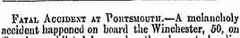 Fatal Accident at Poktsmoutii.—A melancholy accident happened on board the Winchester, 50, on