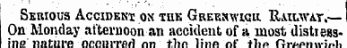 Serious Accideki on tuk Greenwich Railway.— On Monday afternoon an accident of a most disttessinfi nature occurred nn tlm linn of tho frrwiiwinl.