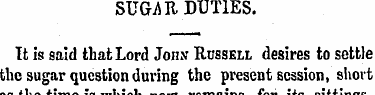 SUGJUl DUTIES. It is said that Lord John...