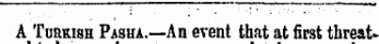 A Turkish Pasha. — An event that at first threat-