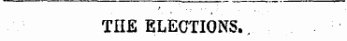 THE ELECTIONS.,