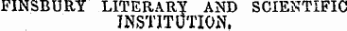 FINSBURY LITERARY AND SCIENTIFIC INSTITUTION,