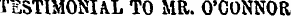 TESTIMONIAL TO MR. O'CONNOR