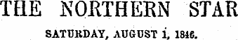 THE NORTHERN STAR SATURDAY, AUGUST 1, 1816.