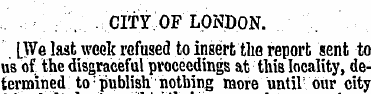 7, CITY.OF LONDON. . [We last week refus...