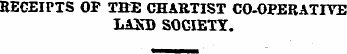 BEGEIPTS OP THE CHARTIST CO-OPERATIVE LAXD SOCIETY.