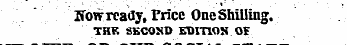 If ow ready, Price One Shilling. THK SKCOJiD EDITION 0V
