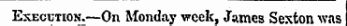 Execution.—On Monday week, James Sexton was