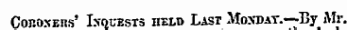 COKOXEns' INQUESTS HELD LAST MoNDAT.—By Ml'.