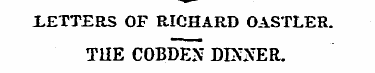 LETTERS OF RICHARD OASTLER. THE COBDEN D...