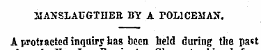 MANSLAUGTHEB BY A POLICEMAN. A protracte...