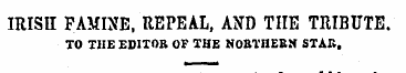 IRISH FAMINE, REPEAL, AND TIIE TRIBUTE. ...