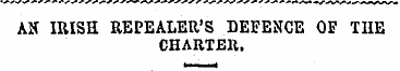 AH IRISH REPEALER'S DEFENCE OF TIIE CHAR...