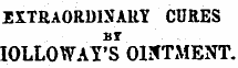 EXTRAORDINARY CURES ur IOLLOWAY'S OINTMENT.