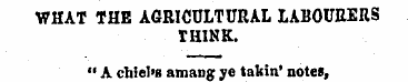 WHAT THE AGRICULTURAL LABOURERS THINK. "...