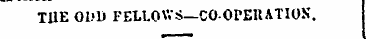 T11E ODD FELLOWS—COOPERATION.