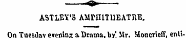 O. ASTLEY'3 AMPUmiEATPvE. On Tuesday eve...