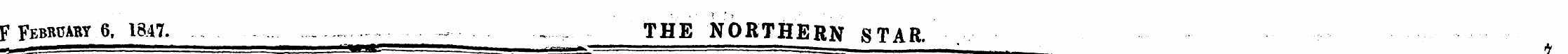 F FEBRPABY6, 1847. ~ ^ THE NORTHERN STAR...