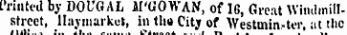 uniteui oireei fruited by DOUGAL AI'GOWAN, of IG, Great Wimlmillstreet, Haymarket, ill tho City of Westminster, nt the