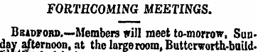 FORTHCOMING MEETINGS. Bradford.—-Members...