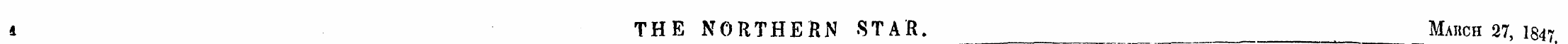 4 THE NORTHERN STAR. March 27, I847 .