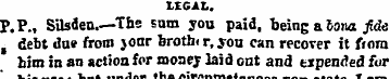 LEGAL. P.P., Silsoen.—The sum you paid, ...