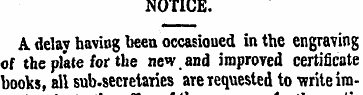 NOTICE. A delay having been occasioned i...