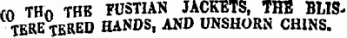 m THo THE FUSTIAN JACKETS, THE BUSTERE TERED HANDS, AND UNSHORN CHINS.