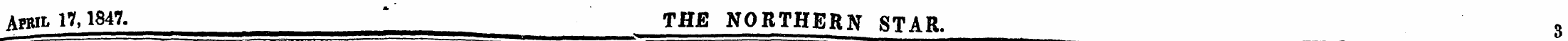 Apbil 17,1847. * THE NORTHERN STAR. 3