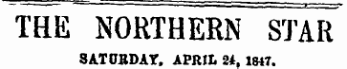 THE NORTHERN STAR SATURDAY, APRIL 2*. 1847.