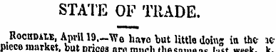 STATE OF TRADE. RocnDAW, April 19._Wo ha...