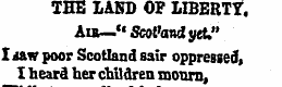 THE IAHD OF LIBERTY. Air— « Scol>an& yet...