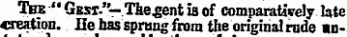The " Gest."— Tie^ent ia of comparatively late creation. He has sprung from the original rude «n-