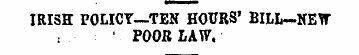 IRISH POLICY—TEN HOURS' BILL-NEW ¦ . • P...