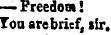 — Freedom! Ton are brief , sir.