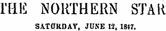 THE NORTHERN STAR SATURDAY, JUNE 12, 1847.