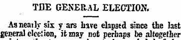 THE GENERAL ELECTION. Asneailr six y are...
