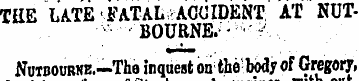 THE LATE FATAL a ACCIDENT; AT NUTBOURNE....