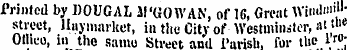 Printed by DOUGAL II'GOWAN , of 16, Great Wiiid'"' 11' street, lliiymarket, in the City of Westminster, at«" Othco, in the same Street and Parish , for the lro-