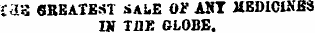 £a«5 GREATEST SALE Of AST MEDICINES IS THE GLOBE.