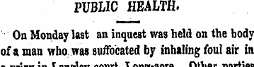 PUBLIC HEALTH. On Monday last an inquest...