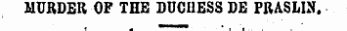 MURDER OF THE DUCHESS DE PRASLIN.