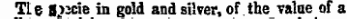 Tie 8&gt;3cie in gold and silver, of the value of a