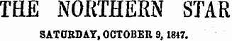 THE NORTHERN STAR SATURDAY, OCTOBER 9, 1847.