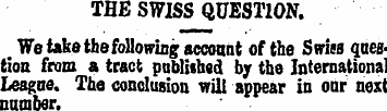 THE SWISS QUESTION. We take the followin...