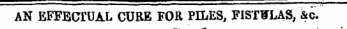 AN EFFECTUAL CURE FOR PILES, FISTULAS, &c.