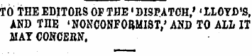 TO THE EDITORS OF THE 'DISPATCH,' 'LLOYD...