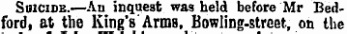 Suicide.—An inquest was held before Mr Bedford, at the King ' s Arms, Bowling-street, on the
