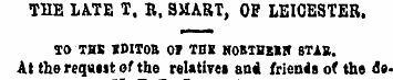 THE LA.TE T, R, SMART, OF LEICESTER. TO ...